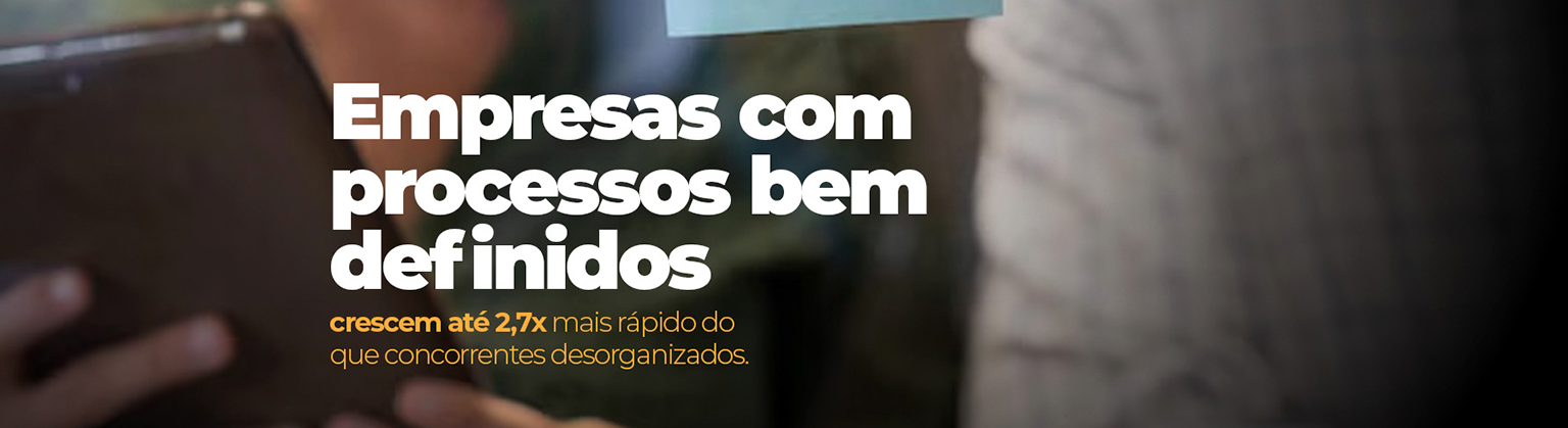 Empresas com processos bem definidos crescem até 2,7x mais rápido do que concorrentes desorganizados.
