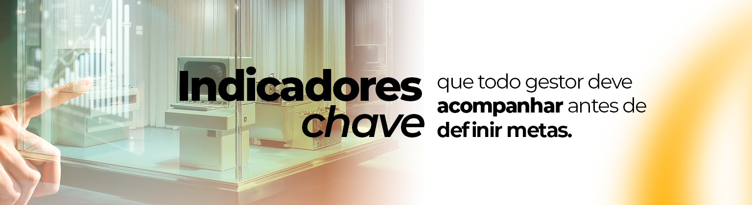 Indicadores-chave que todo gestor deve acompanhar antes de definir metas